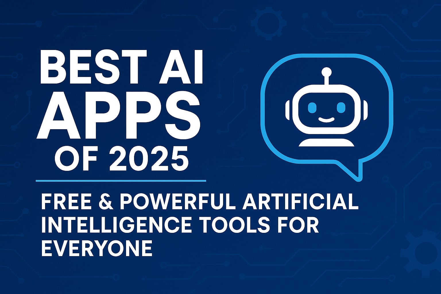 Best AI Apps of 2025: Free & Powerful Artificial Intelligence Tools for Everyone